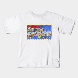 Greetings from Sault Ste Marie, Michigan - Vintage Large Letter Postcard Kids T-Shirt